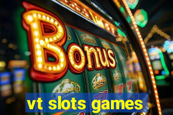 vt slots games